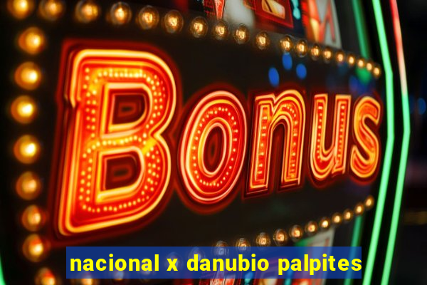 nacional x danubio palpites